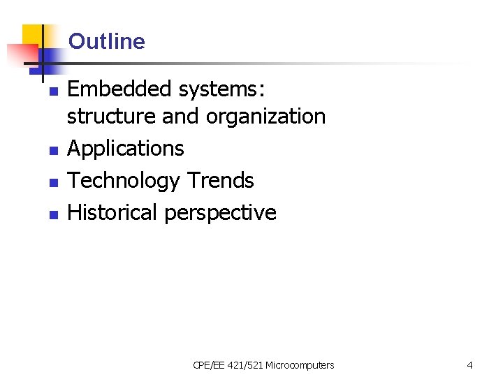 Outline n n Embedded systems: structure and organization Applications Technology Trends Historical perspective CPE/EE