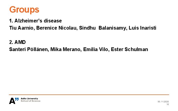 Groups 1. Alzheimer’s disease Tiu Aarnio, Berenice Nicolau, Sindhu Balanisamy, Luis Inaristi 2. AMD