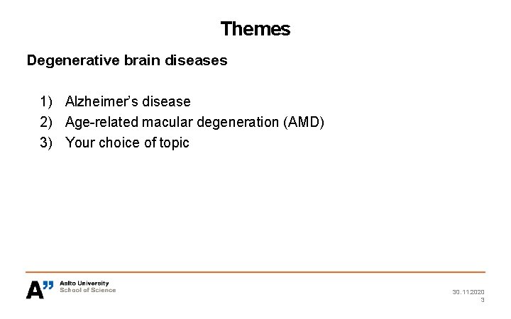 Themes Degenerative brain diseases 1) Alzheimer’s disease 2) Age-related macular degeneration (AMD) 3) Your