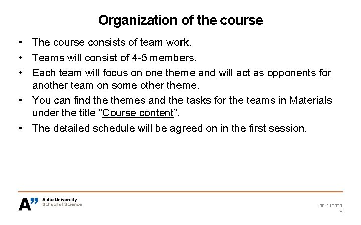 Organization of the course • The course consists of team work. • Teams will