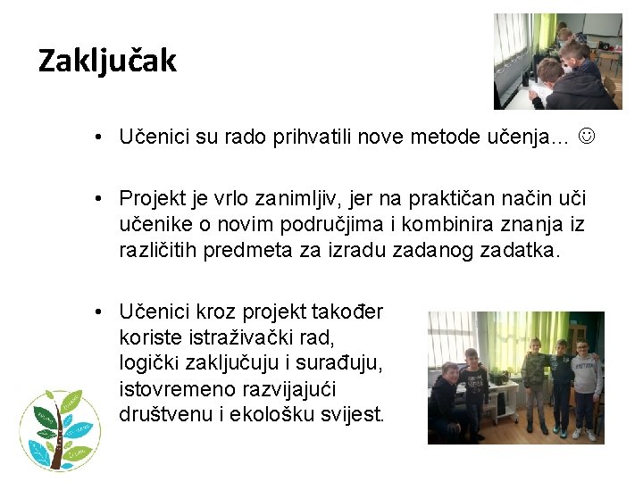 Zaključak • Učenici su rado prihvatili nove metode učenja… • Projekt je vrlo zanimljiv,