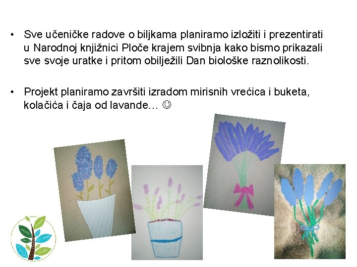  • Sve učeničke radove o biljkama planiramo izložiti i prezentirati u Narodnoj knjižnici