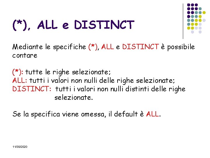 (*), ALL e DISTINCT Mediante le specifiche (*), ALL e DISTINCT è possibile contare