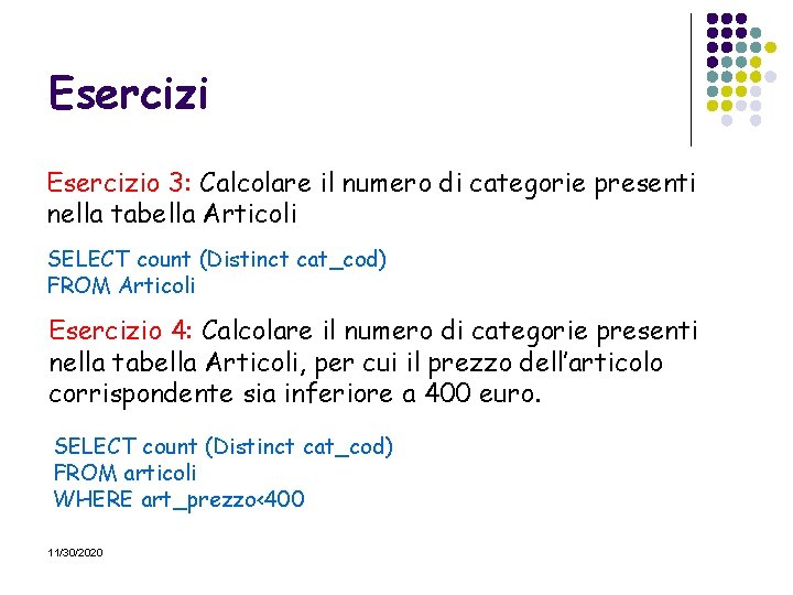 Esercizio 3: Calcolare il numero di categorie presenti nella tabella Articoli SELECT count (Distinct