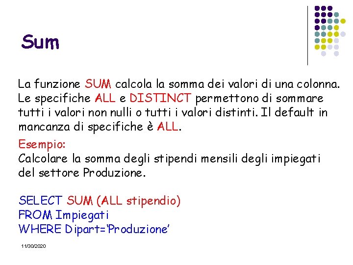 Sum La funzione SUM calcola la somma dei valori di una colonna. Le specifiche