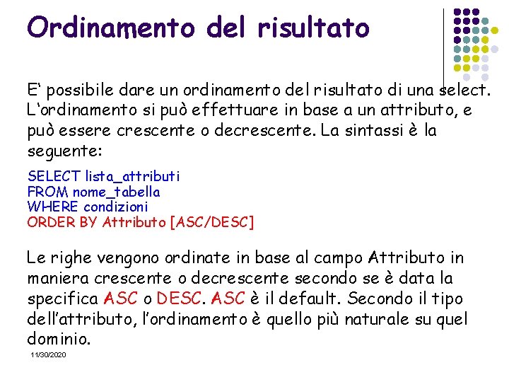 Ordinamento del risultato E‘ possibile dare un ordinamento del risultato di una select. L‘ordinamento