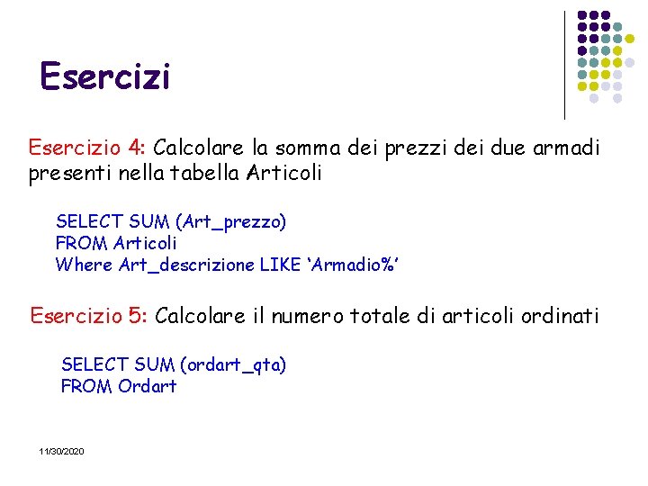 Esercizio 4: Calcolare la somma dei prezzi dei due armadi presenti nella tabella Articoli