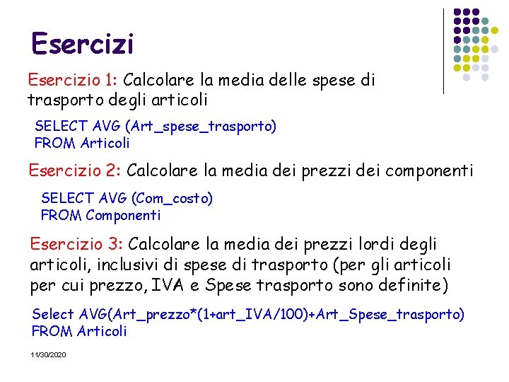 Esercizio 1: Calcolare la media delle spese di trasporto degli articoli SELECT AVG (Art_spese_trasporto)