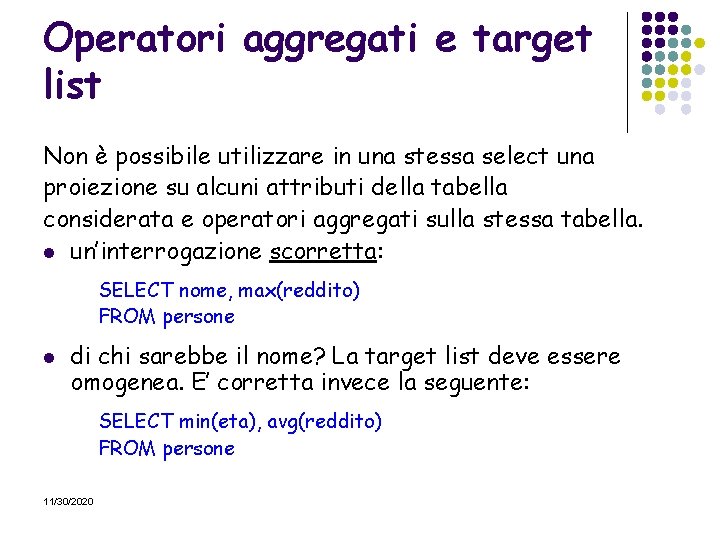 Operatori aggregati e target list Non è possibile utilizzare in una stessa select una