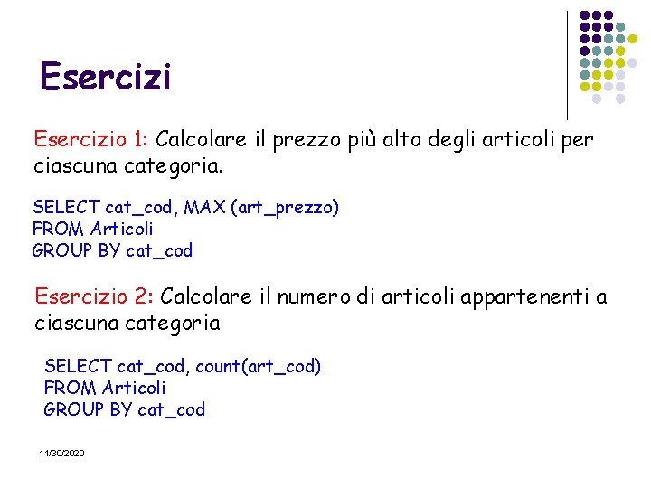 Esercizio 1: Calcolare il prezzo più alto degli articoli per ciascuna categoria. SELECT cat_cod,