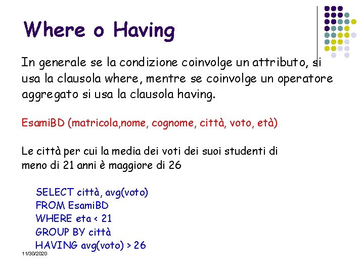 Where o Having In generale se la condizione coinvolge un attributo, si usa la