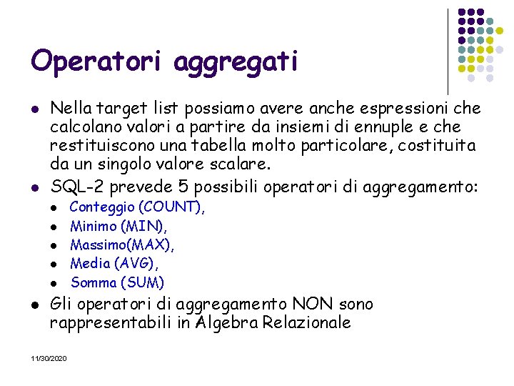 Operatori aggregati l l Nella target list possiamo avere anche espressioni che calcolano valori