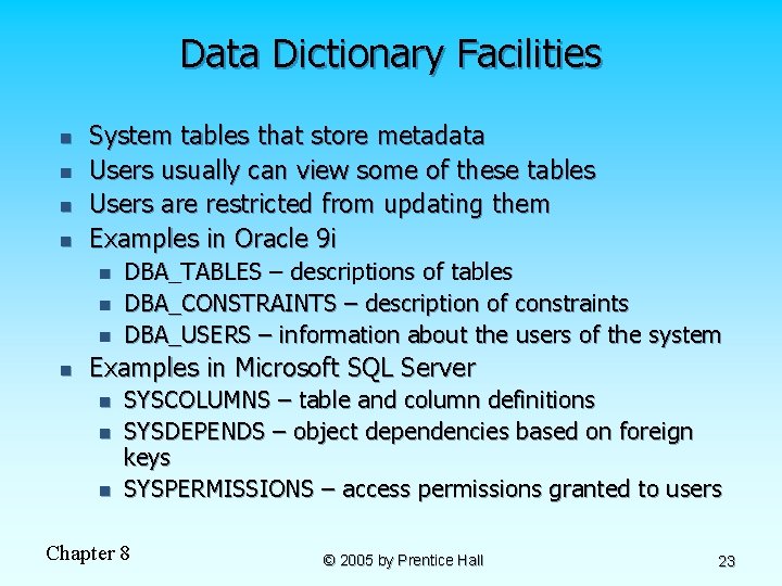 Data Dictionary Facilities n n System tables that store metadata Users usually can view