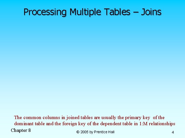 Processing Multiple Tables – Joins The common columns in joined tables are usually the
