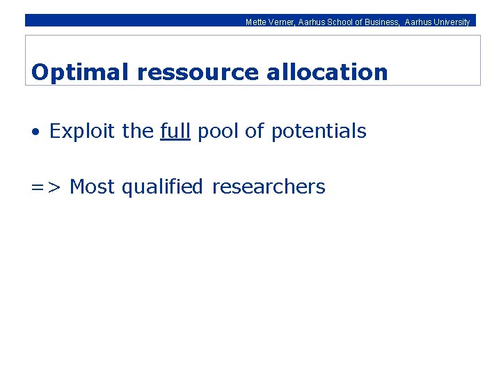 Mette Verner, Aarhus School of Business, Aarhus University Optimal ressource allocation • Exploit the