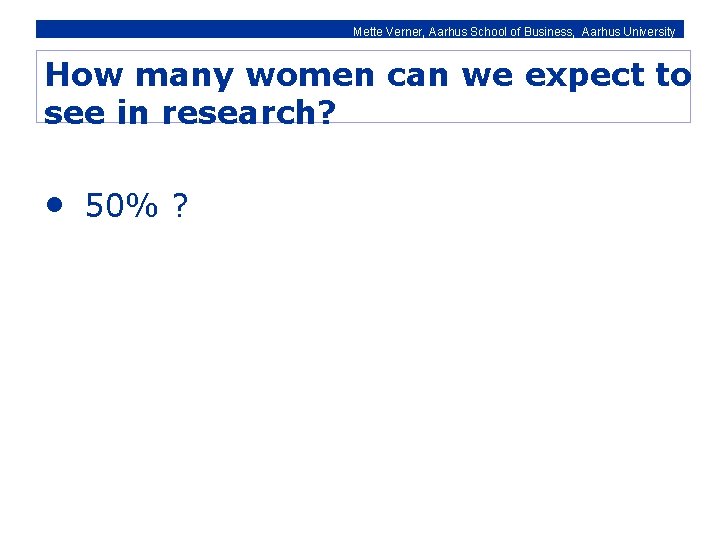 Mette Verner, Aarhus School of Business, Aarhus University How many women can we expect