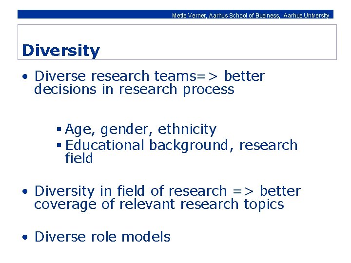 Mette Verner, Aarhus School of Business, Aarhus University Diversity • Diverse research teams=> better