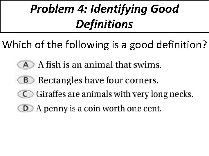 Problem 4: Identifying Good Definitions Which of the following is a good definition? 
