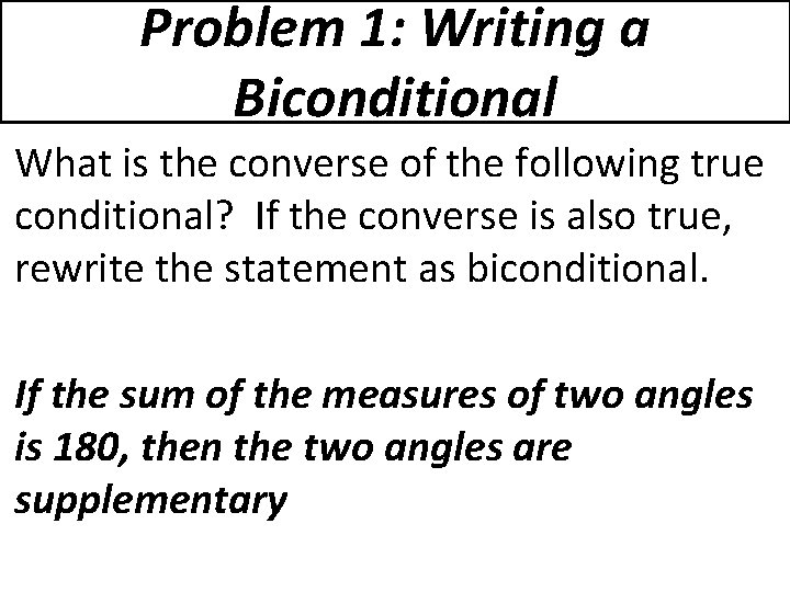 Problem 1: Writing a Biconditional What is the converse of the following true conditional?