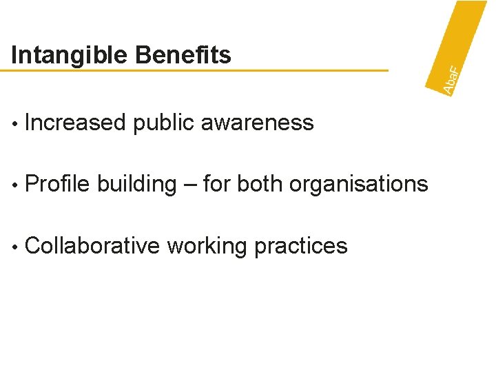 Intangible Benefits • Increased public awareness • Profile building – for both organisations •