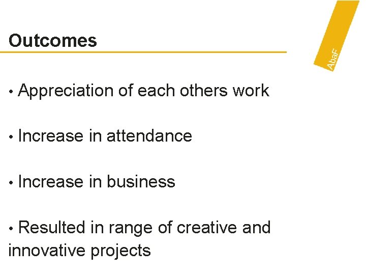 Outcomes • Appreciation of each others work • Increase in attendance • Increase in