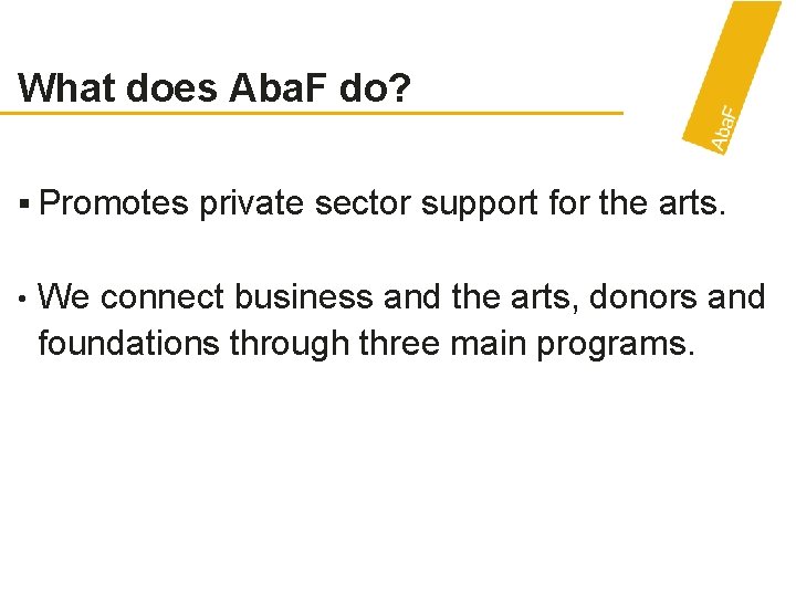 What does Aba. F do? § Promotes • private sector support for the arts.