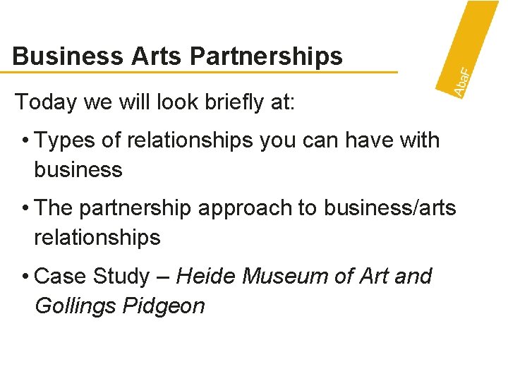 Business Arts Partnerships Today we will look briefly at: • Types of relationships you