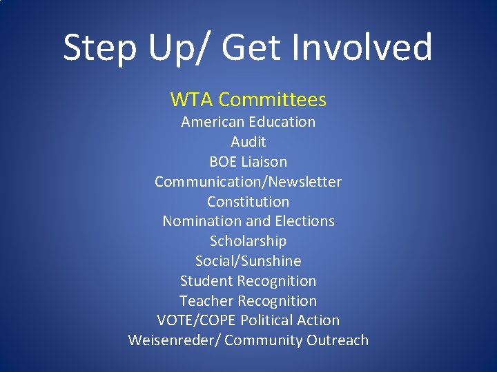 Step Up/ Get Involved WTA Committees American Education Audit BOE Liaison Communication/Newsletter Constitution Nomination