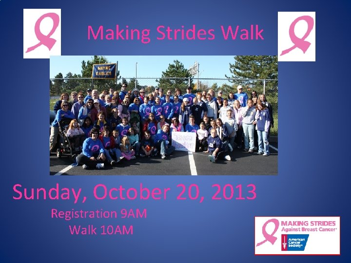 Making Strides Walk Sunday, October 20, 2013 Registration 9 AM Walk 10 AM 