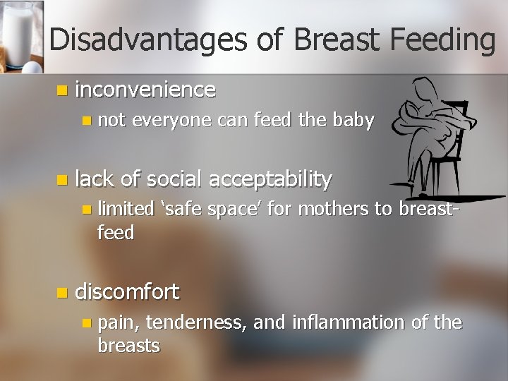 Disadvantages of Breast Feeding n inconvenience n not everyone can feed the baby n