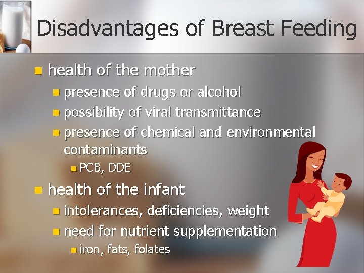 Disadvantages of Breast Feeding n health of the mother n presence of drugs or