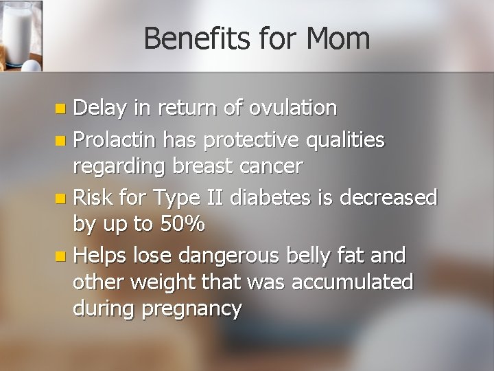 Benefits for Mom Delay in return of ovulation n Prolactin has protective qualities regarding