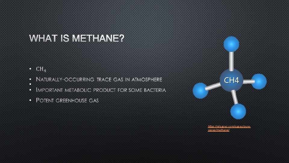 WHAT IS METHANE? • https: //efgases. com/gases/puregases/methane/ 