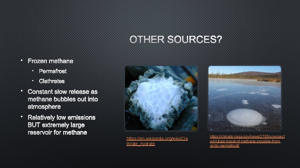 OTHER SOURCES? • FROZEN METHANE • PERMAFROST • CLATHRATES • CONSTANT SLOW RELEASE AS