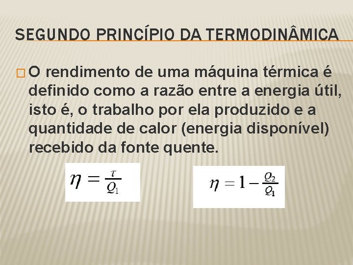 SEGUNDO PRINCÍPIO DA TERMODIN MICA �O rendimento de uma máquina térmica é definido como