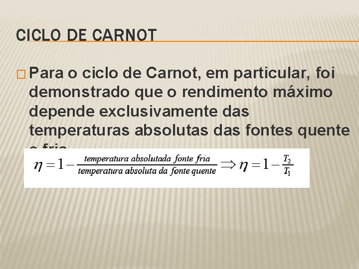 CICLO DE CARNOT � Para o ciclo de Carnot, em particular, foi demonstrado que