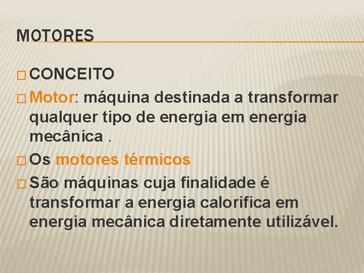 MOTORES � CONCEITO � Motor: máquina destinada a transformar qualquer tipo de energia em