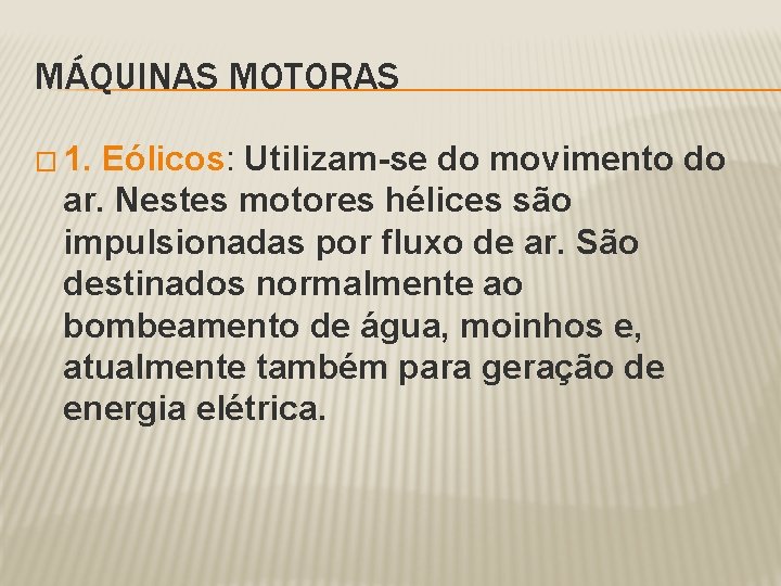 MÁQUINAS MOTORAS � 1. Eólicos: Utilizam-se do movimento do ar. Nestes motores hélices são