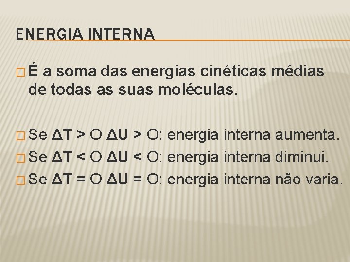 ENERGIA INTERNA �É a soma das energias cinéticas médias de todas as suas moléculas.