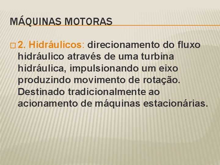 MÁQUINAS MOTORAS � 2. Hidráulicos: direcionamento do fluxo hidráulico através de uma turbina hidráulica,