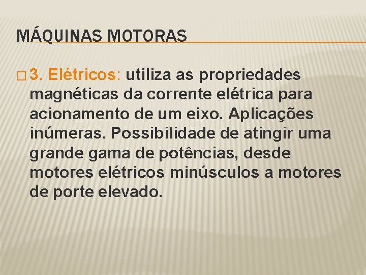 MÁQUINAS MOTORAS � 3. Elétricos: utiliza as propriedades magnéticas da corrente elétrica para acionamento