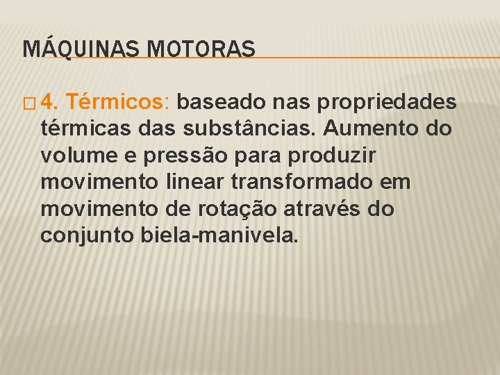 MÁQUINAS MOTORAS � 4. Térmicos: baseado nas propriedades térmicas das substâncias. Aumento do volume