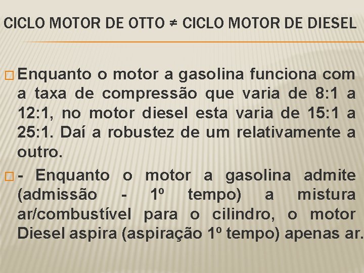 CICLO MOTOR DE OTTO ≠ CICLO MOTOR DE DIESEL � Enquanto o motor a