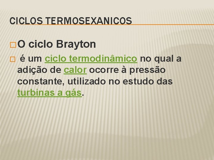 CICLOS TERMOSEXANICOS �O � ciclo Brayton é um ciclo termodinâmico no qual a adição