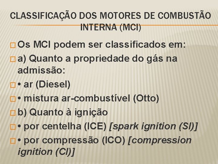 CLASSIFICAÇÃO DOS MOTORES DE COMBUSTÃO INTERNA (MCI) � Os MCI podem ser classificados em: