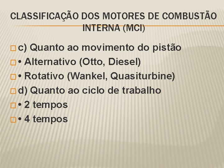 CLASSIFICAÇÃO DOS MOTORES DE COMBUSTÃO INTERNA (MCI) � c) Quanto ao movimento do pistão