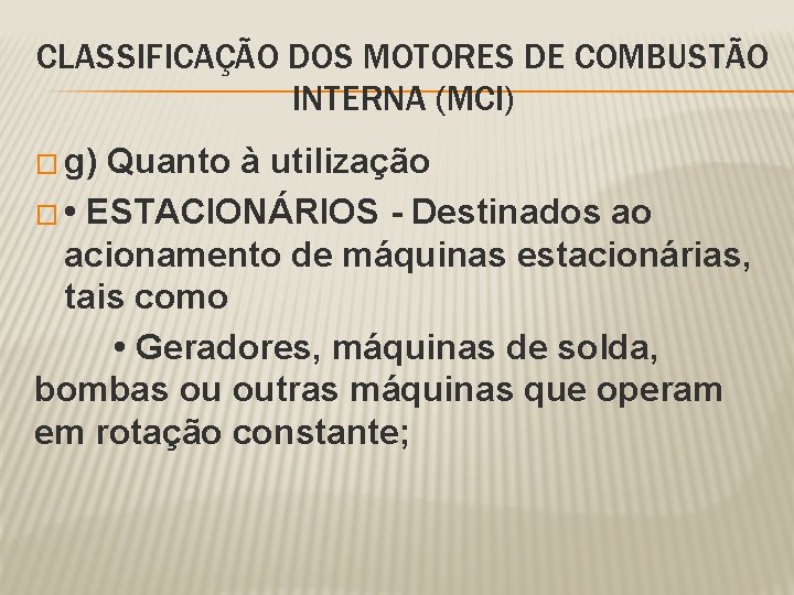 CLASSIFICAÇÃO DOS MOTORES DE COMBUSTÃO INTERNA (MCI) � g) Quanto à utilização � •