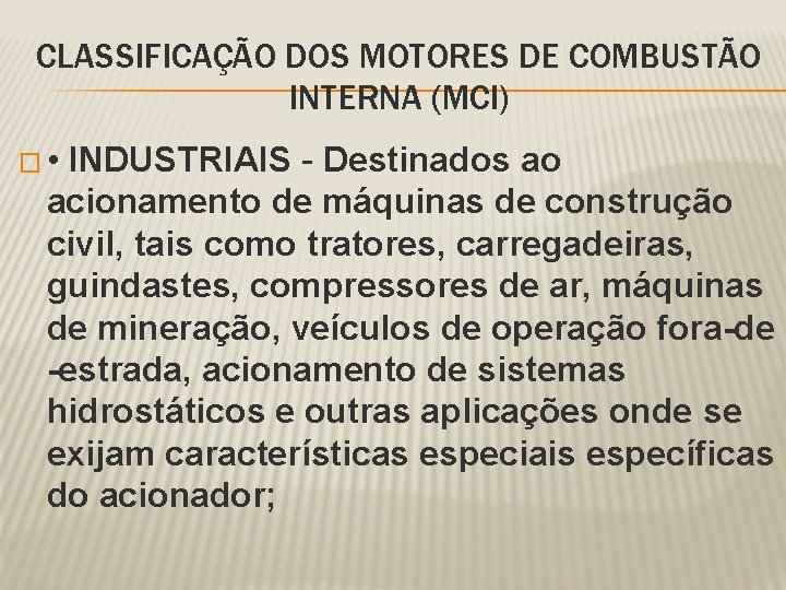CLASSIFICAÇÃO DOS MOTORES DE COMBUSTÃO INTERNA (MCI) � • INDUSTRIAIS - Destinados ao acionamento