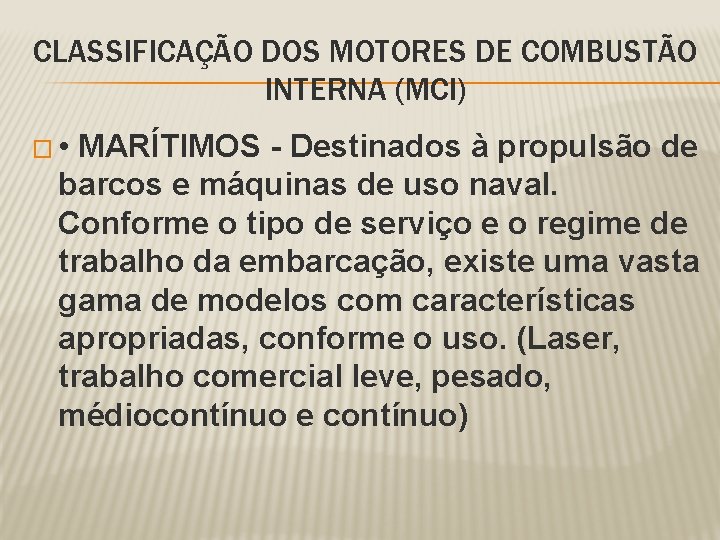 CLASSIFICAÇÃO DOS MOTORES DE COMBUSTÃO INTERNA (MCI) � • MARÍTIMOS - Destinados à propulsão