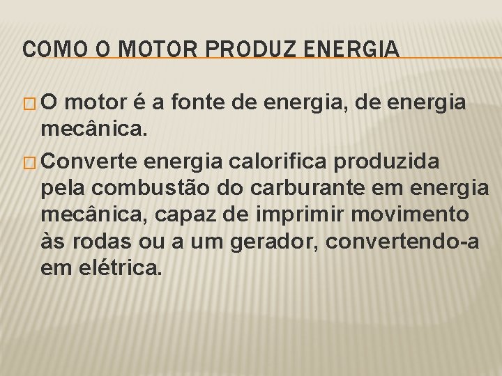 COMO O MOTOR PRODUZ ENERGIA �O motor é a fonte de energia, de energia